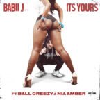 ITS YOURS (feat. Ball Greezy & Nia Amber) by Babii J